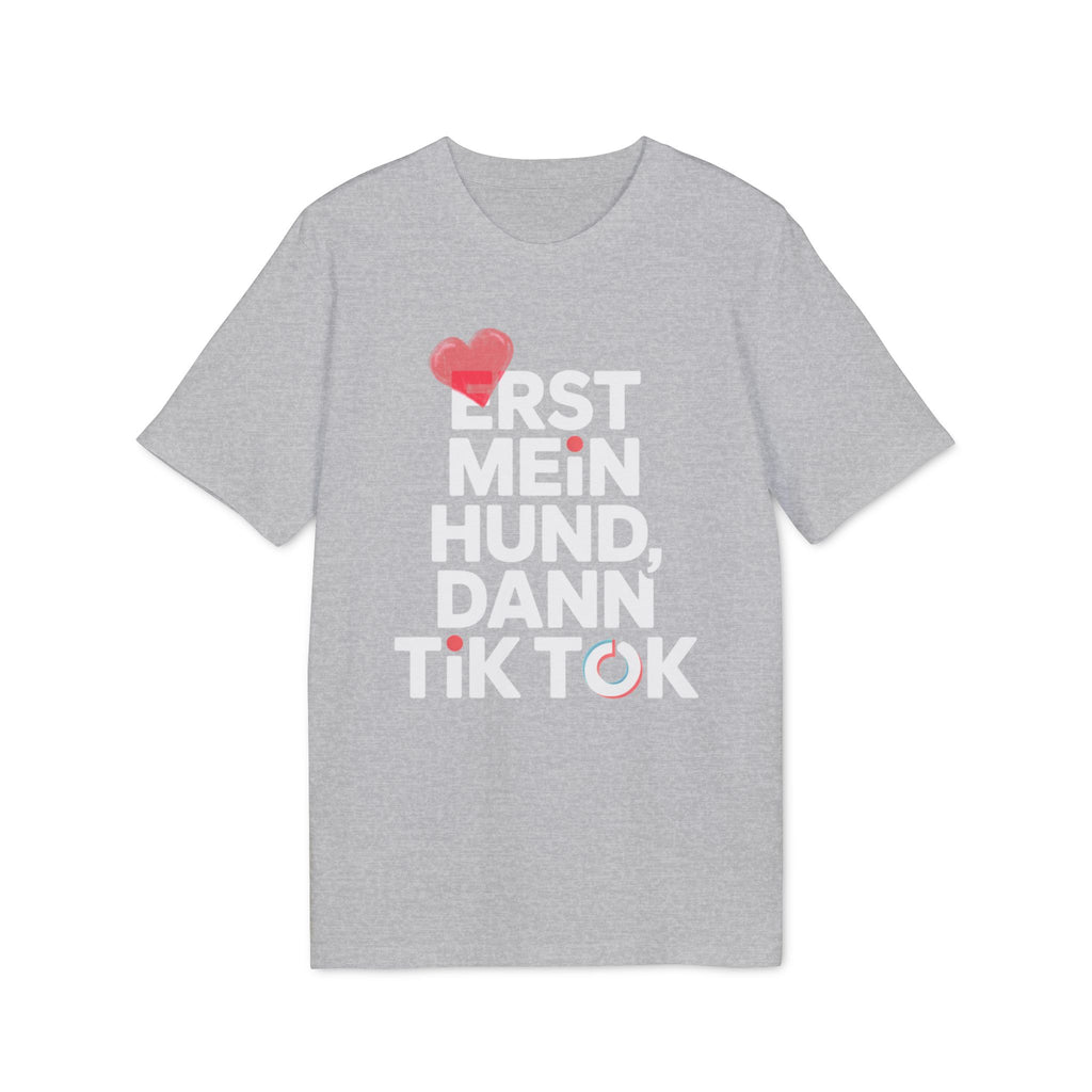 ERST MEIN HUND - DANN TIK TOK | PET LOVER SHIRT - LIMITED EDITION