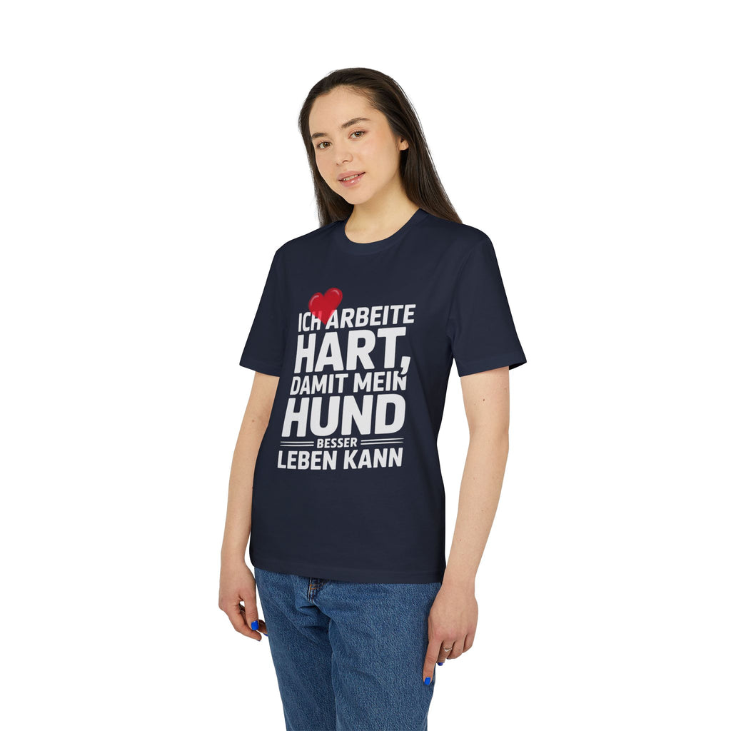 ICH ARBEITE HART | DAMIT MEIN HUND BESSER LEBEN KANN - PET LOVER SHIRT - LIMITED EDITION