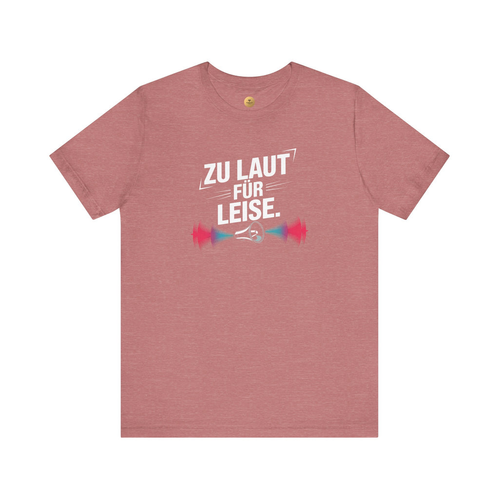 ZU LAUT FÜR ZU LEISE - Unisex Premium T-Shirt