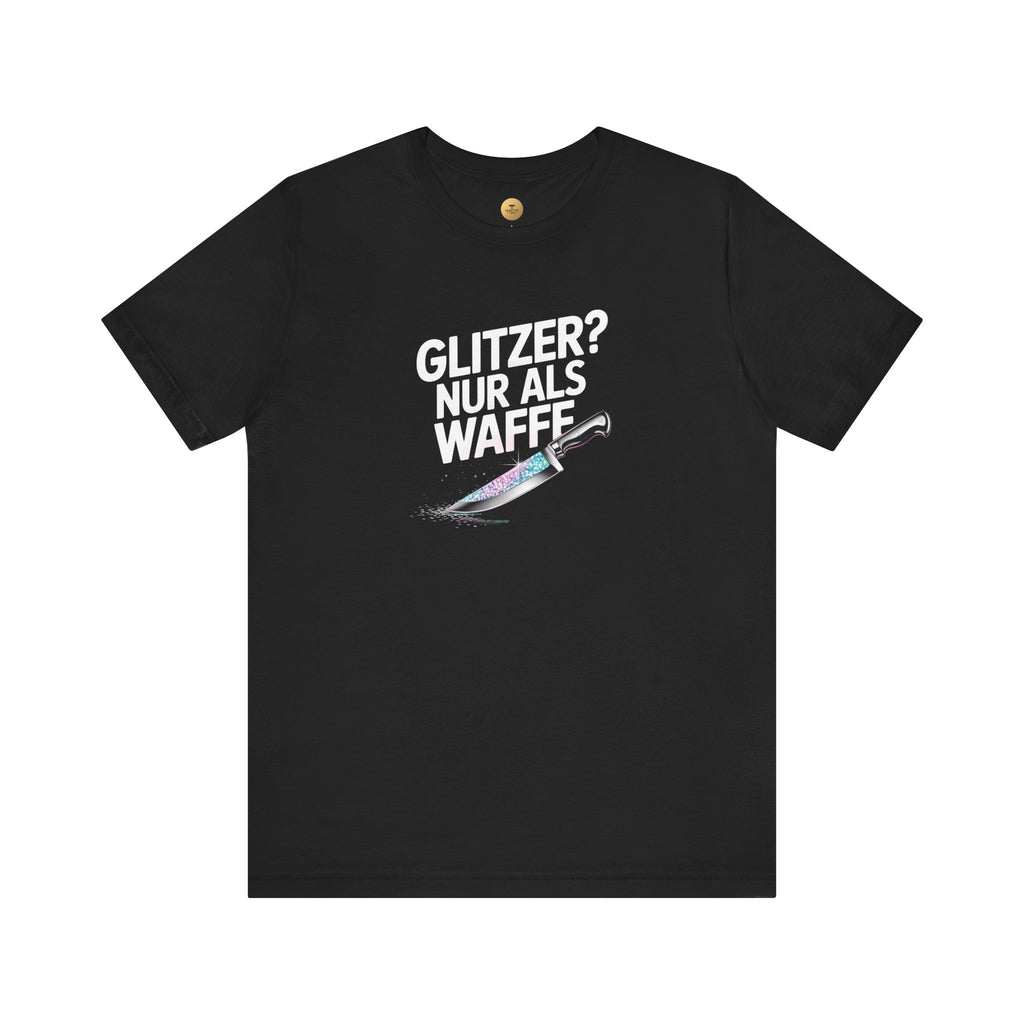 GLITZER NUR ALS WAFFE - Unisex Premium T-Shirt