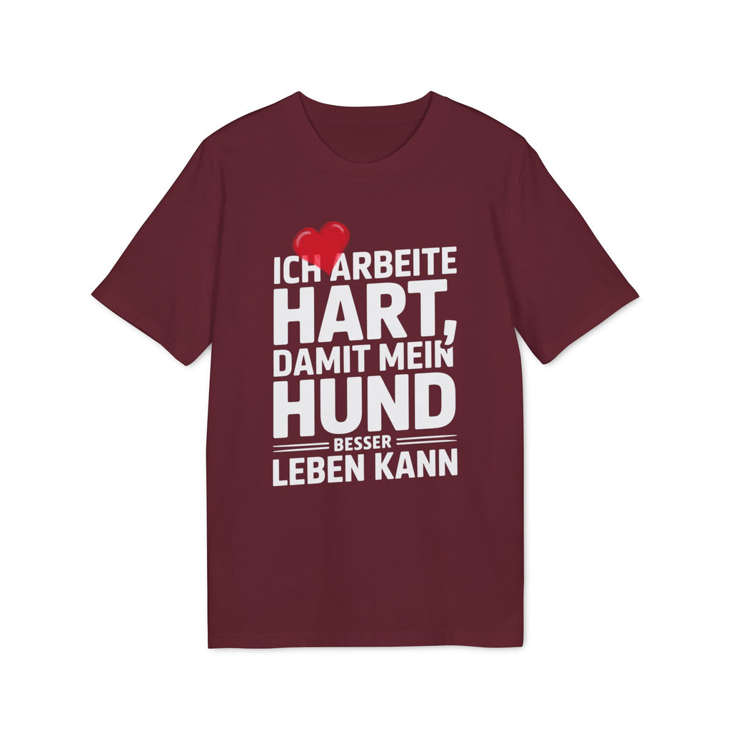 ICH ARBEITE HART | DAMIT MEIN HUND BESSER LEBEN KANN - PET LOVER SHIRT - LIMITED EDITION