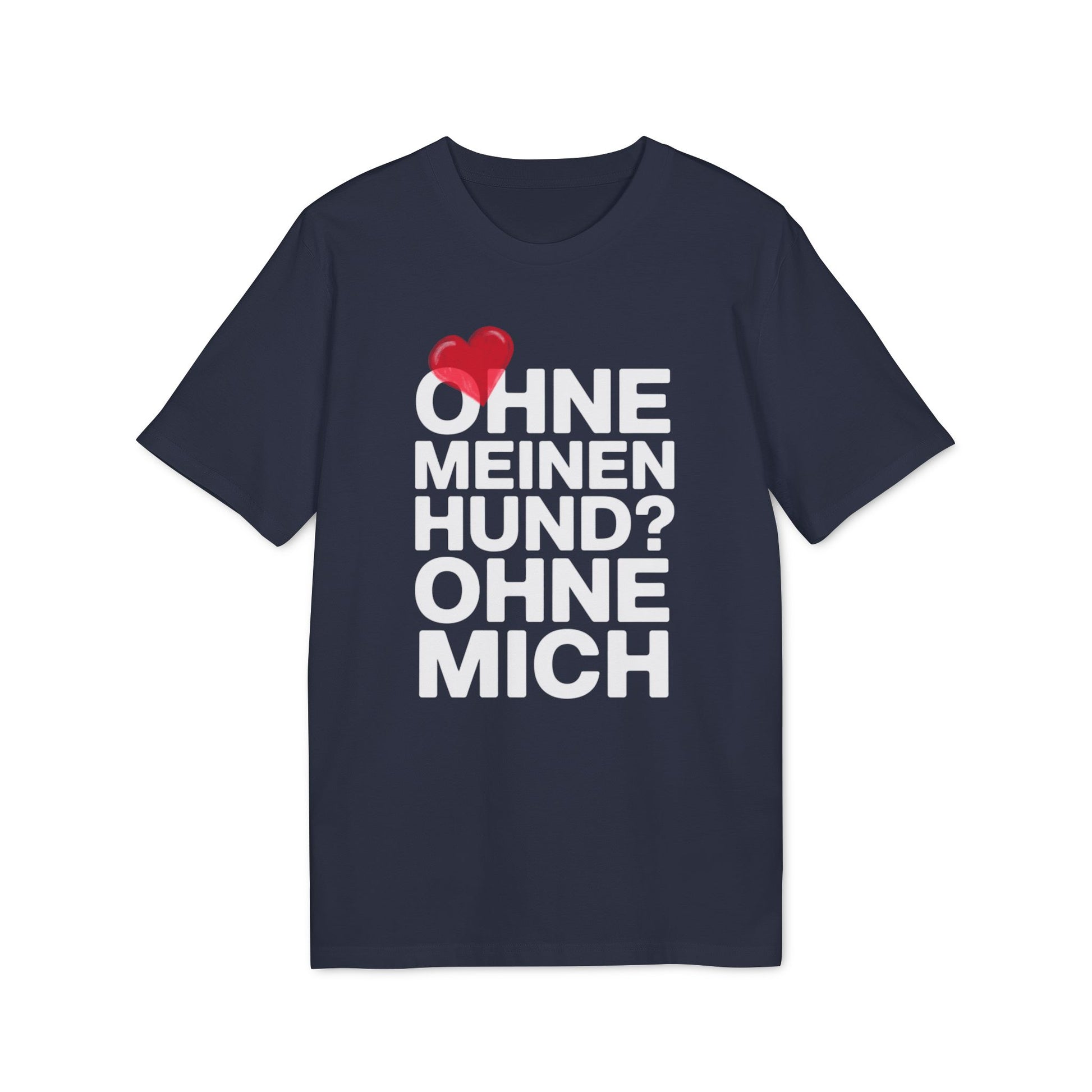 OHNE MEINEN HUND - OHNE MICH | PET LOVER SHIRT - LIMITED EDITION