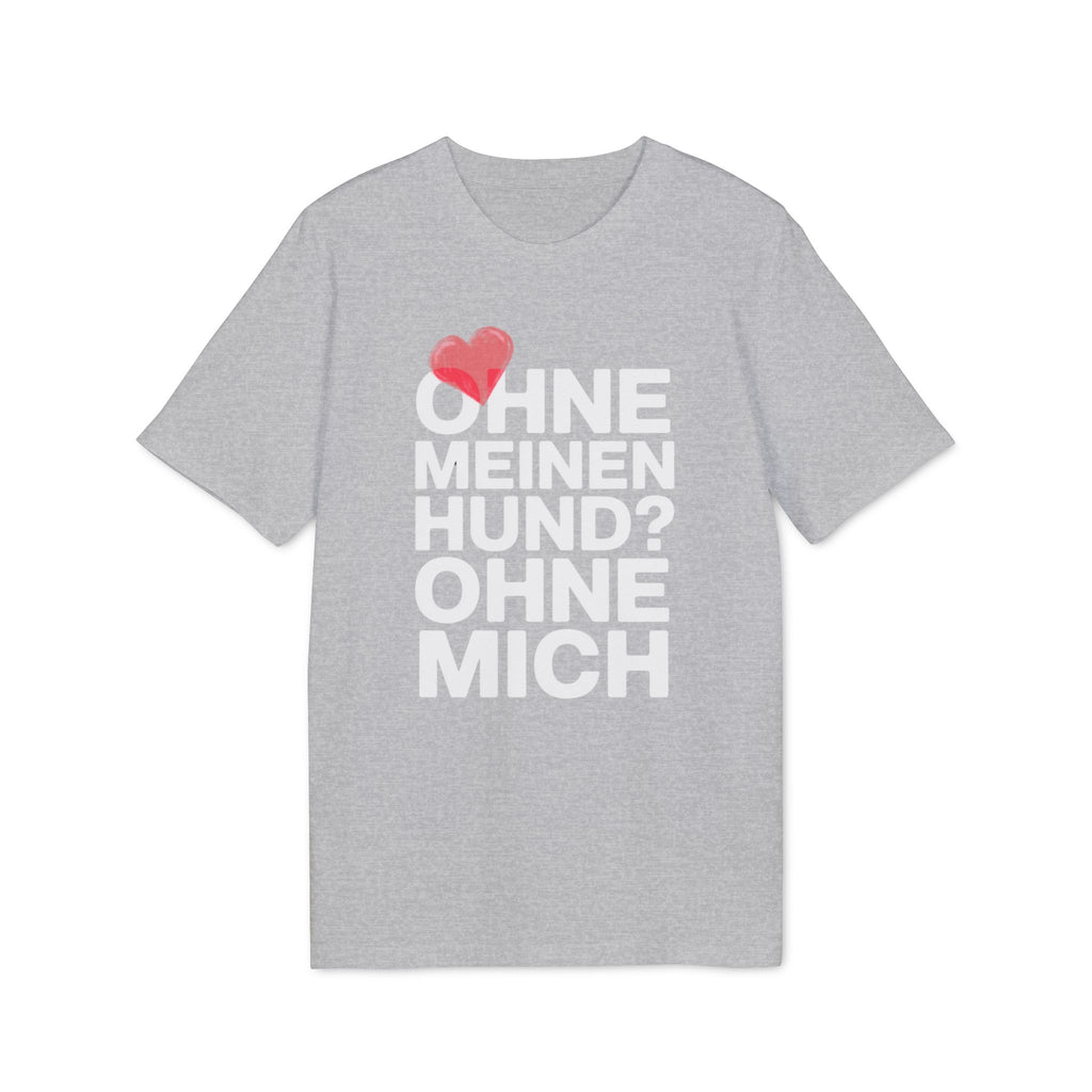 OHNE MEINEN HUND - OHNE MICH | PET LOVER SHIRT - LIMITED EDITION