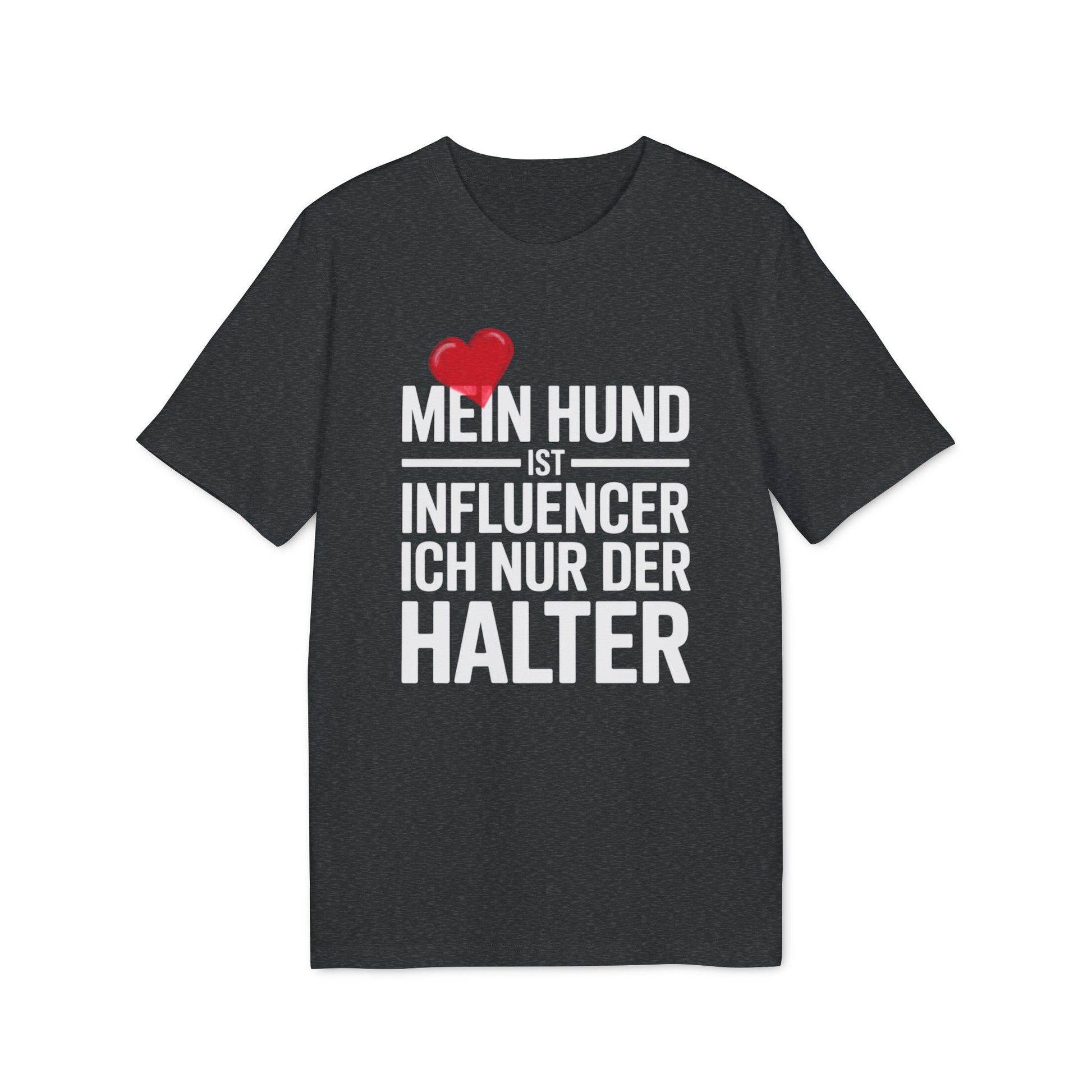 MEIN HUND IST INFLUENCER - ICH NUR DER HALTER | PET LOVER SHIRT - LIMITED EDITION