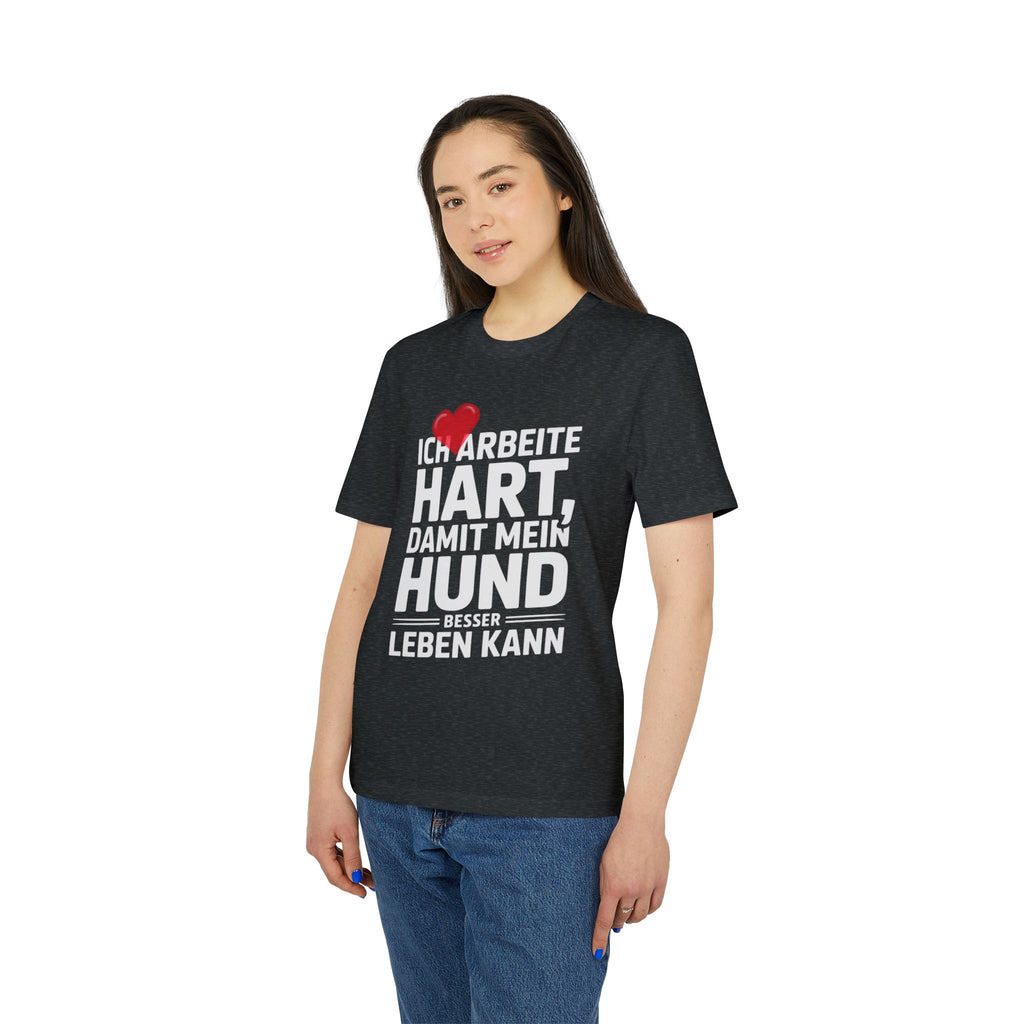 ICH ARBEITE HART | DAMIT MEIN HUND BESSER LEBEN KANN - PET LOVER SHIRT - LIMITED EDITION