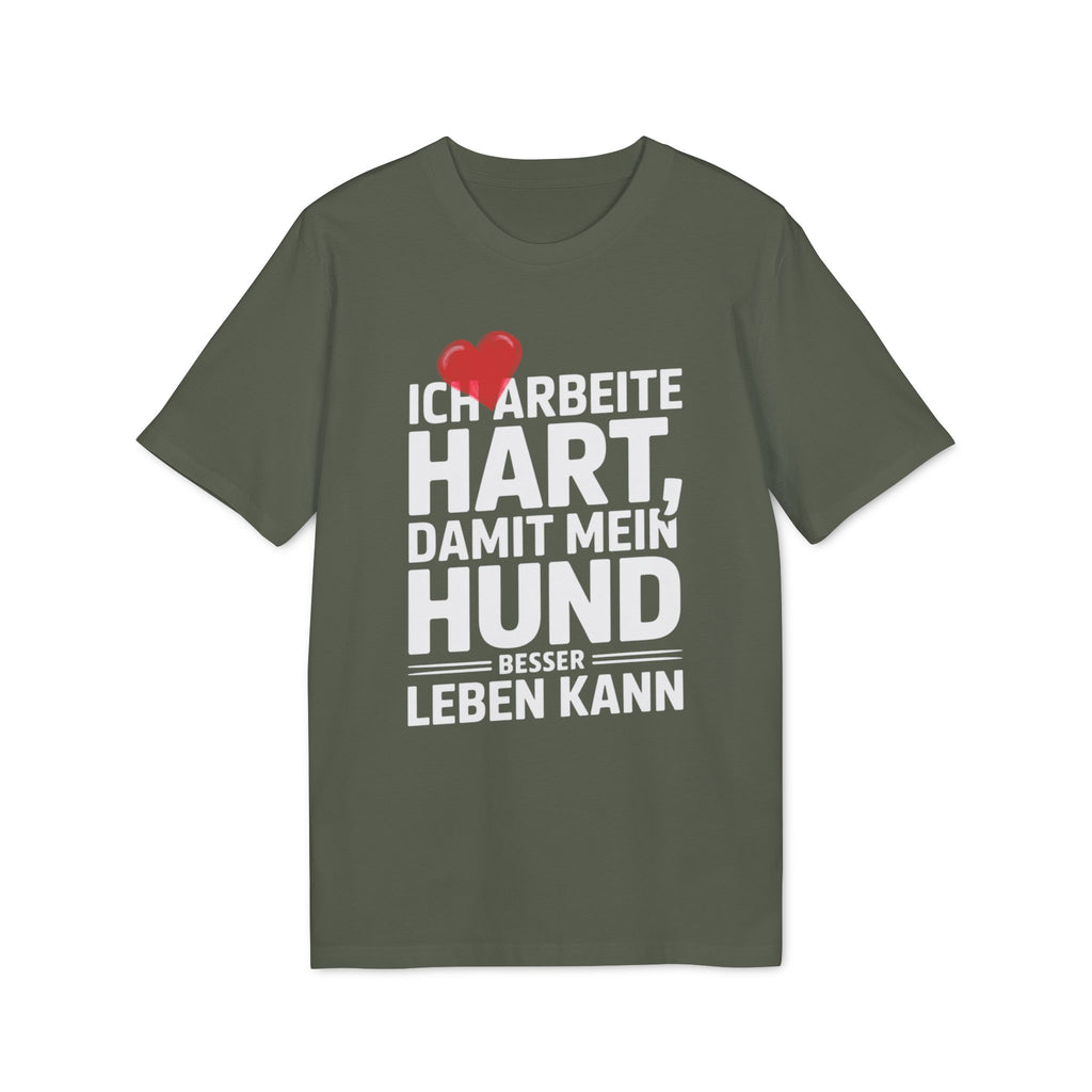 ICH ARBEITE HART | DAMIT MEIN HUND BESSER LEBEN KANN - PET LOVER SHIRT - LIMITED EDITION