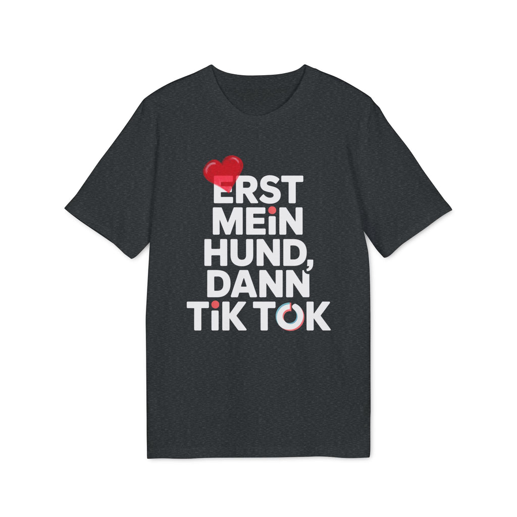 ERST MEIN HUND - DANN TIK TOK | PET LOVER SHIRT - LIMITED EDITION