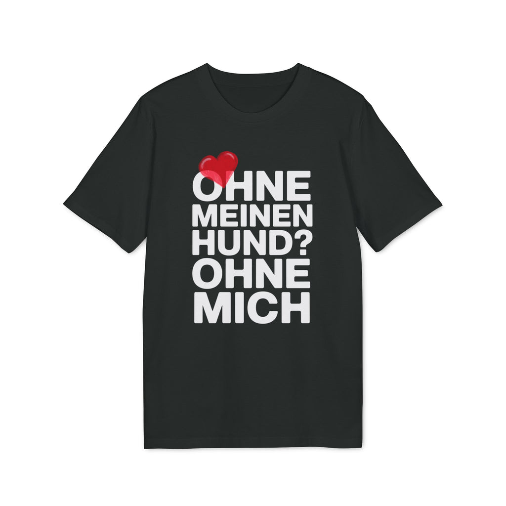 OHNE MEINEN HUND - OHNE MICH | PET LOVER SHIRT - LIMITED EDITION